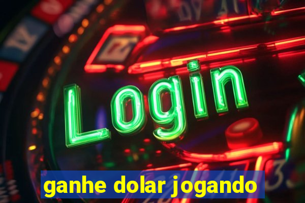 ganhe dolar jogando